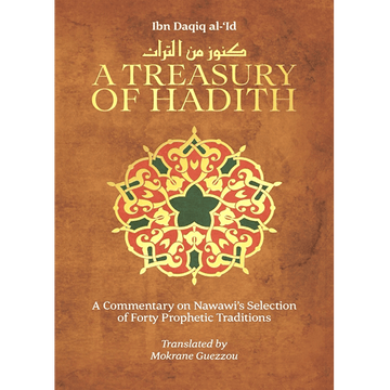 A Treasury of Hadith A Commentary on Nawawi's Forty Prophetic Traditons by Ibn Daqiq al - 'Id - IMAN Shoppe Bookstore